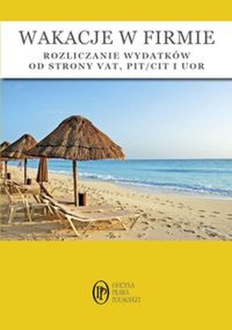 Wakacje w firmie Rozliczanie wydatków od strony VAT PIT/CIT i UOR