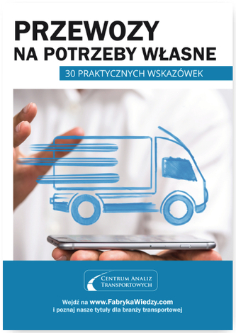 Przewozy na potrzeby własne. 30 praktycznych wskazówek