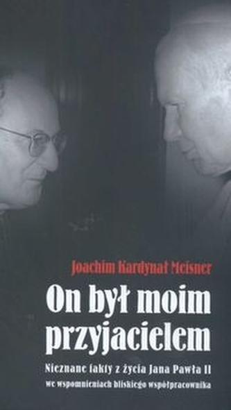 On był moim przyjacielem. Nieznane fakty z życia Jana Pawła II