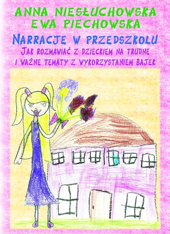 narracje w przedszkolu. Jak rozmawiać z dzieckiem na trudne i ważne tematy z wykorzystaniem bajek