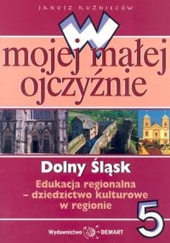 Dolny Śląsk SP KL 5. Edukacja regionalna. W mojej małej ojczyźnie