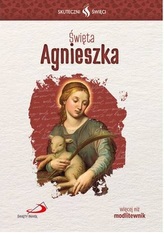 Skuteczni Święci - Święta Agnieszka
