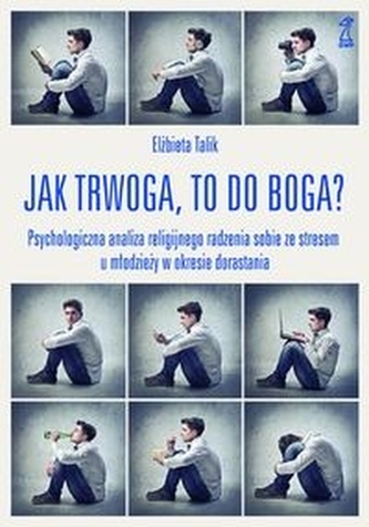 Jak trwoga, to do Boga? Psychologiczna analiza religijnego radzenia sobie ze stresem u młodzieży w okresie dorastania