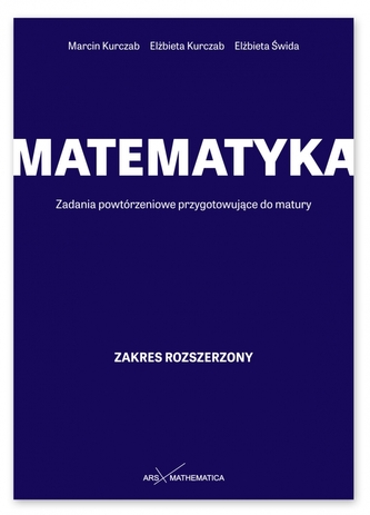 MATEMATYKA. Zadania powtórzeniowe przygotowujące do matury. Zakres rozszerzony