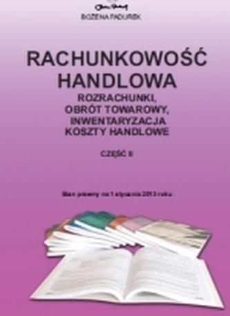 Rachunkowość handlowa. Rozrachunki, obrót towarowy, inwentaryzacja, koszty handlowe. Część 2 (2013)