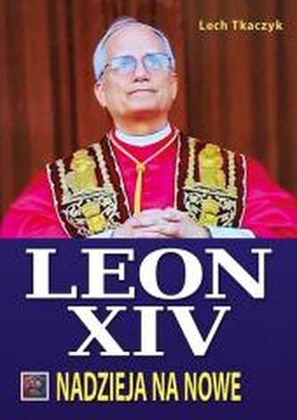Papież Leon XIV. Nadzieja na nowe BR Papież Leon XIV. Nadzieja na nowe BR