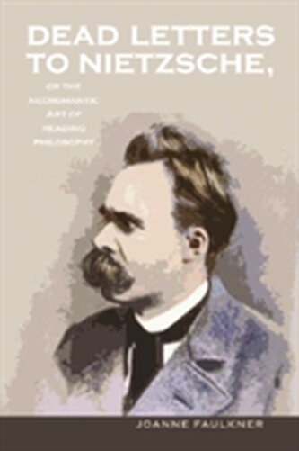 Dead Letters to Nietzsche, or the Necromantic Art of Reading Philosophy