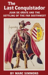 The Last Conquistador, Volume 2: Juan de Onate and the Settling of the Far Southwest