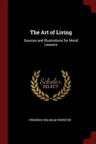 The Art of Living: Sources and Illustrations for Moral Lessons