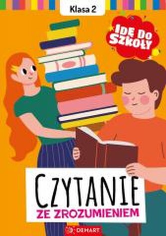 Czytanie ze zrozumieniem. Klasa 2. Idę do szkoły Czytanie ze zrozumieniem. Klasa 2. Idę do szkoły
