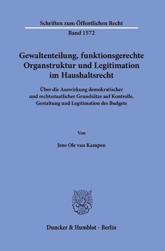 Gewaltenteilung, funktionsgerechte Organstruktur und Legitimation im Haushaltsrecht