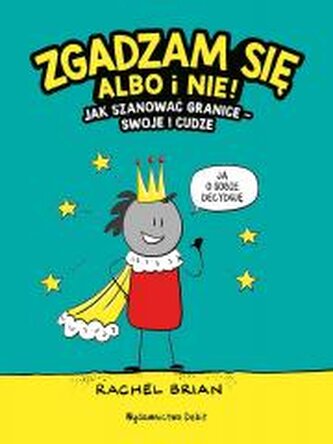 Zgadzam się albo i nie! Jak szanować granice - swoje i cudze wyd. 2025