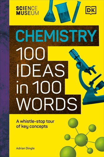 The Science Museum Chemistry 100 Ideas in 100 Words