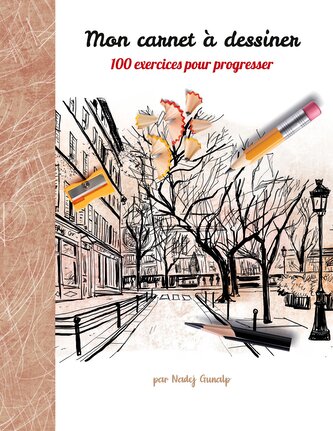 Mon carnet à dessiner, 100 exercices pour progresser Mon carnet à dessiner, 100 exercices pour progresser