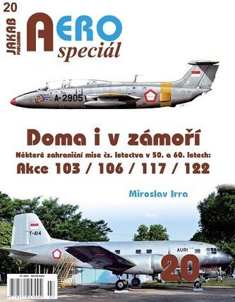 AEROspeciál 20 Doma i v zámoří - Některé zahraniční mise čs. letectva v 50. a 60. letech: Akce 103 / 106 / 117 / 122