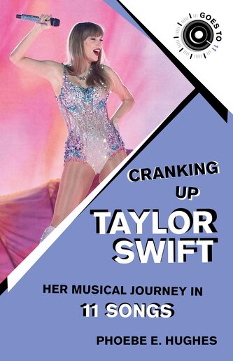 Cranking Up Taylor Swift: Her Musical Journey in 11 Songs