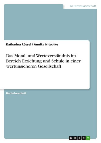 Das Moral- und Werteverständnis  im Bereich Erziehung und Schule in einer wertunsicheren Gesellschaft