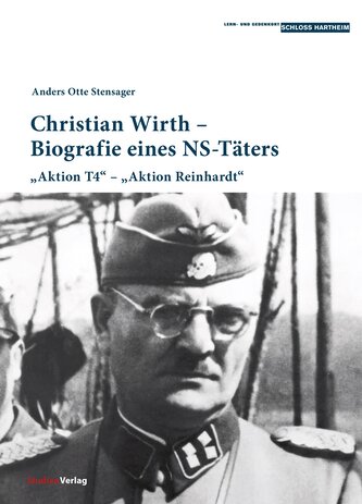 Christian Wirth - Biografie eines NS-Täters