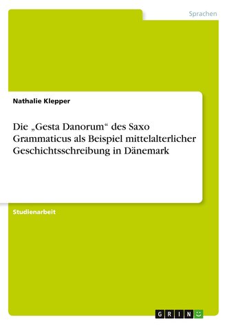 Die "Gesta Danorum" des Saxo Grammaticus als Beispiel mittelalterlicher Geschichtsschreibung in Dänemark