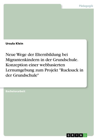 Neue Wege der Elternbildung bei Migrantenkindern in der Grundschule. Konzeption einer webbasierten Lernumgebung zum Projekt \"Ruc