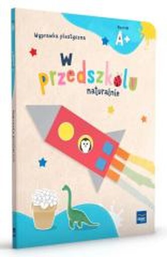 W przedszkolu naturalnie Poziom A+ Wyprawka plast. W przedszkolu naturalnie Poziom A+ Wyprawka plast.