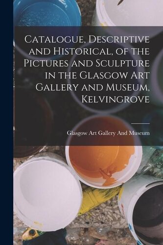 Catalogue, Descriptive and Historical, of the Pictures and Sculpture in the Glasgow Art Gallery and Museum, Kelvingrove