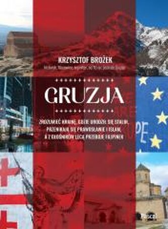Gruzja. Zrozumieć krainę, gdzie urodził się Stalin Gruzja. Zrozumieć krainę, gdzie urodził się Stalin