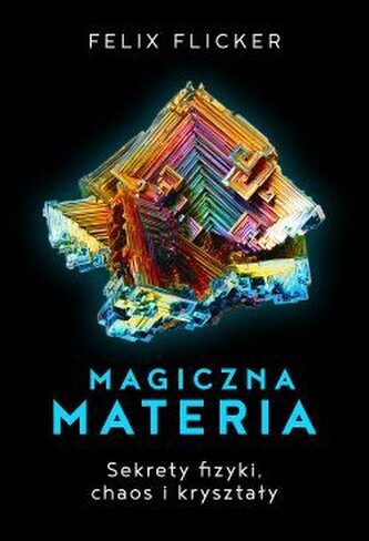 Magiczna materia. Sekrety fizyki, chaos i kryształy.