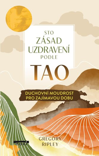 Sto zásad uzdravení podle TAO - Duchovní moudrost pro zajímavou dobu