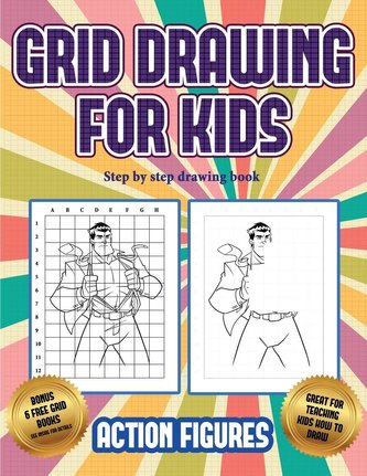 Step by step drawing book (Grid drawing for kids - Action Figures): This book teaches kids how to draw Action Figures using grid