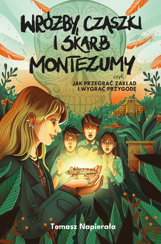 Wróżby, czaszki i skarb Montezumy, czyli jak przegrać zakład i wygrać przygodę