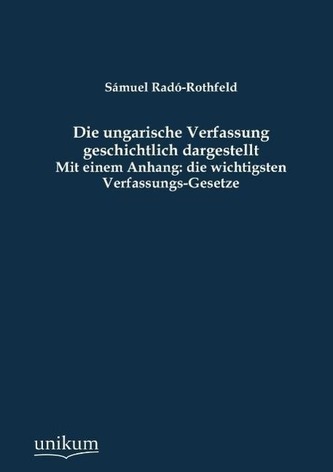 Die ungarische Verfassung geschichtlich dargestellt