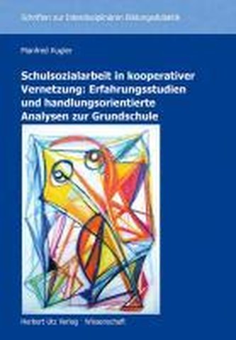 Schulsozialarbeit in kooperativer Vernetzung: Erfahrungsstudien und handlungsorientierte Analysen zur Grundschule
