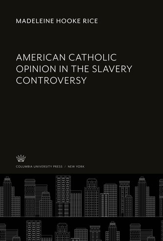 American Catholic Opinion in the Slavery Controversy