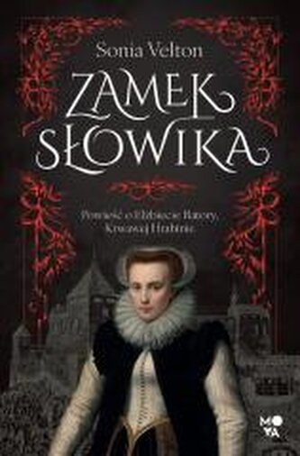 Zamek Słowika. Powieść o Elżbiecie Batory... Zamek Słowika. Powieść o Elżbiecie Batory...