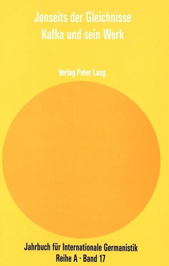 Jenseits Der Gleichnisse: Kafka Und Sein Werk: Akten Des Internationalen Kafka-Kolloquiums Gent 1983