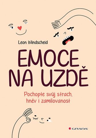 Emoce na uzdě - Pochopte svůj strach, hněv i zamilovanost Emoce na uzdě - Pochopte svůj strach, hněv i zamilovanost