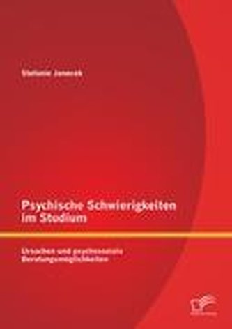 Psychische Schwierigkeiten im Studium: Ursachen und psychosoziale Beratungsmöglichkeiten
