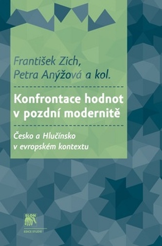 Konfrontace hodnot v pozdní modernitě + CD : Česko a Hlučínsko v evropském kontextu (František Zich, 2016)