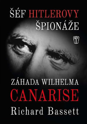 Šéf Hitlerovy špionáže : záhada Wilhelma Canarise (Richard Bassett, 2016)