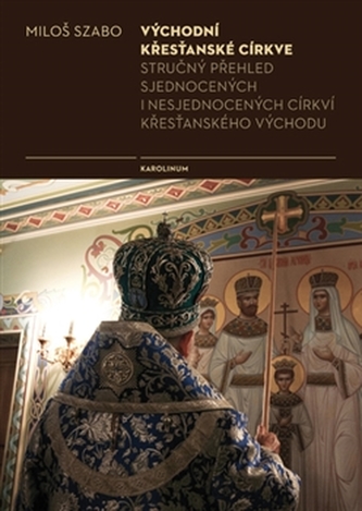 Východní křesťanské církve - Stručný přehled sjednocených i nesjednocených cirkví křesťanského východu