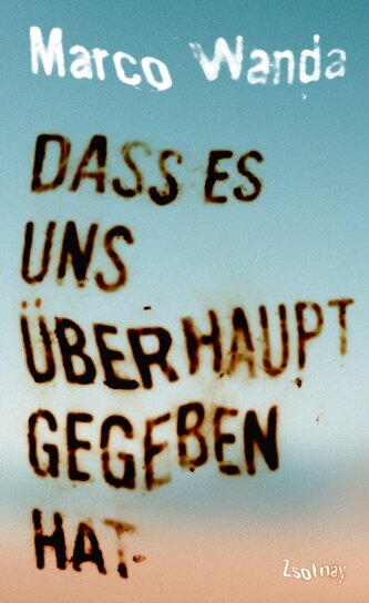 Dass es uns überhaupt gegeben hat