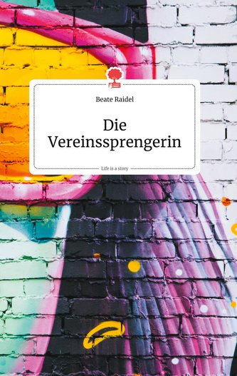 Die Vereinssprengerin. Life is a Story - story.one
