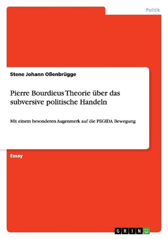 Pierre Bourdieus Theorie über das subversive politische Handeln Pierre Bourdieus Theorie über das subversive politische Handeln