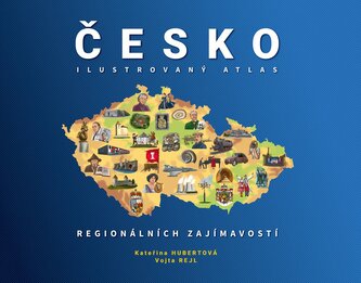 Česko - Ilustrovaný atlas regionálních zajímavostí