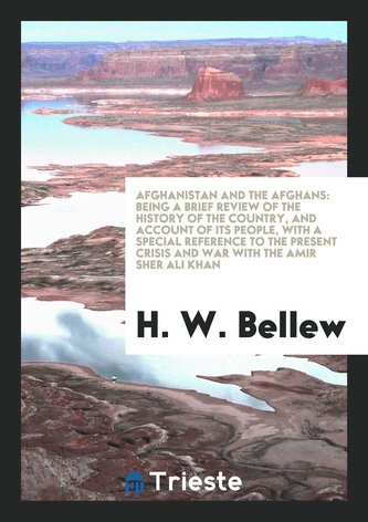 Afghanistan and the Afghans: Being a Brief Review of the History of the ...