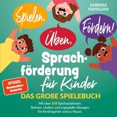 Spielen, Üben, Fördern! Sprachförderung für Kinder: Das große Spielebuch mit über 250 Spielvariationen, Reimen, Liedern und Logo