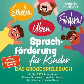 Spielen, Üben, Fördern! Sprachförderung für Kinder: Das große Spielebuch mit über 250 Spielvariationen, Reimen, Liedern und Logo