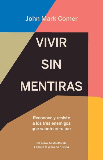 Vivir Sin Mentiras: Reconoce Y Resiste a Los Tres Enemigos Que Sabotean Tu Paz / Live No Lies: Resisting the World, the Flesh, a