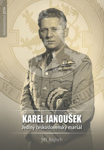 Karel Janoušek Jediný československý maršál